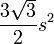 \frac{3\sqrt{3}}{2}s^2\,\!