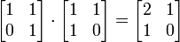 \begin{bmatrix}
1 & 1\\
0 & 1\\
\end{bmatrix}\cdot
\begin{bmatrix}
1 & 1\\
1 & 0\\
\end{bmatrix}=
\begin{bmatrix}
2 & 1\\
1 & 0\\
\end{bmatrix}
