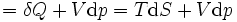 = \delta Q +V\mathrm{d}p = T\mathrm{d}S + V\mathrm{d}p \!