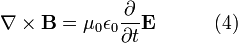 \nabla \times \mathbf{B} = \mu_0 \epsilon_0 \frac{\partial}{\partial t} \mathbf{E}  \qquad \ \ \ (4)