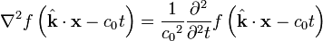 \nabla^2 f\left( \hat{\mathbf{k}} \cdot \mathbf{x} - c_0 t \right) = \frac{1}{{c_0}^2} \frac{\partial^2}{\partial^2 t} f\left( \hat{\mathbf{k}} \cdot \mathbf{x} - c_0 t \right)