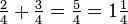 \tfrac24+\tfrac34=\tfrac54=1\tfrac14