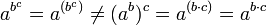 a^{b^c}=a^{(b^c)}\ne (a^b)^c=a^{(b\cdot c)}=a^{b\cdot c}