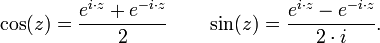 \cos(z) = \frac{e^{i\cdot z} + e^{-i\cdot z}}{2} \qquad \sin(z) = \frac{e^{i\cdot z} - e^{-i\cdot z}}{2\cdot i}.\,