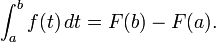 \int_a^b f(t)\, dt = F(b) - F(a).