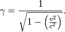 \gamma = \frac{1}{\sqrt{1 - \left (\frac{v^{2}}{c^{2}}\right )}}.