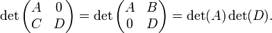 \det\begin{pmatrix}A& 0\\ C& D\end{pmatrix} = \det\begin{pmatrix}A& B\\ 0& D\end{pmatrix} = \det(A) \det(D) .