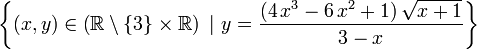 \left\{ \left(x,y\right) \in \left( \mathbb R \setminus \{3\} \times \mathbb R \right)~ |~y = \frac{(4\,x^3-6\,x^2+1)\,\sqrt{x+1}}{3-x}\right\}