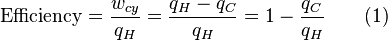 \textrm{Efficiency} = \frac {w_{cy}}{q_H} = \frac{q_H-q_C}{q_H} = 1 - \frac{q_C}{q_H} \qquad (1)