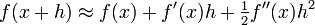  f(x+h) \approx f(x) + f'(x)h + \tfrac12 f''(x) h^2