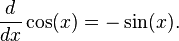  \frac{d}{dx}\cos(x)= -\sin(x).