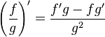  \left(\frac{f}{g} \right)' = \frac{f'g - fg'}{g^2}