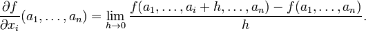 \frac{\part f}{\part x_i}(a_1,\ldots,a_n) = \lim_{h \to 0}\frac{f(a_1,\ldots,a_i+h,\ldots,a_n) - f(a_1,\ldots,a_n)}{h}.