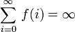 \sum_{i=0}^{\infty} \, f(i) = \infty