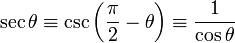 \sec \theta \equiv \csc \left(\frac{\pi}{2} - \theta \right) \equiv\frac{1}{\cos \theta}  \,