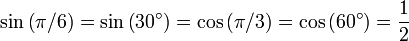 \sin \left(\pi / 6 \right) = \sin \left(30^\circ\right) = \cos \left(\pi / 3 \right) = \cos \left(60^\circ\right) = {1 \over 2}