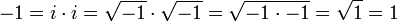 -1 = i \cdot i = \sqrt{-1} \cdot \sqrt{-1} = \sqrt{-1 \cdot -1} = \sqrt{1} = 1