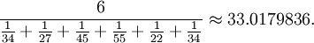 \frac{6}{\frac{1}{34}+\frac{1}{27}+\frac{1}{45} + \frac{1}{55} + \frac{1}{22}+\frac{1}{34}}\approx 33.0179836.