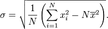 \sigma = \sqrt{\frac{1}{N} \left(\sum_{i=1}^N x_i^2 - N\overline{x}^2\right)}.