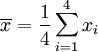 \overline{x}=\frac{1}{4}\sum_{i=1}^4 x_i