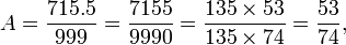 A=\frac{715.5}{999}=\frac{7155}{9990} = \frac{135 \times 53}{135 \times 74} = \frac{53}{74},