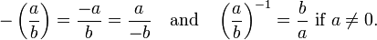  - \left( \frac{a}{b} \right) = \frac{-a}{b} = \frac{a}{-b} \quad\mbox{and}\quad 
        \left(\frac{a}{b}\right)^{-1} = \frac{b}{a} \mbox{ if } a \neq 0. 