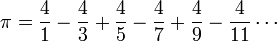 \pi = \frac{4}{1}-\frac{4}{3}+\frac{4}{5}-\frac{4}{7}+\frac{4}{9}-\frac{4}{11}\cdots\! 