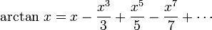 \arctan \, x = x - \frac{x^3}{3} + \frac{x^5}{5} - \frac{x^7}{7} + \cdots\!