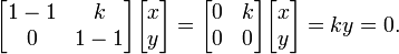 \begin{bmatrix}1 - 1 & k\\ 0 & 1 - 1 \end{bmatrix}\begin{bmatrix}x\\ y\end{bmatrix} = \begin{bmatrix}0 & k\\ 0 & 0 \end{bmatrix}\begin{bmatrix}x\\ y\end{bmatrix} = ky = 0.