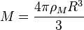  M = \frac{4\pi\rho_M R^3}{3}