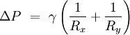 \Delta P\ =\ \gamma \left( \frac{1}{R_x} + \frac{1}{R_y} \right)