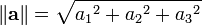 \left\|\mathbf{a}\right\|=\sqrt{{a_1}^2+{a_2}^2+{a_3}^2}