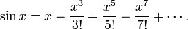 \sin x = x - \frac{x^3}{3!} + \frac{x^5}{5!} - \frac{x^7}{7!} + \cdots .