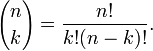 {n\choose k}={n!\over k!(n-k)!}.