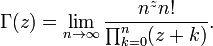 \Gamma(z)=\lim_{n\to\infty}\frac{n^zn!}{\prod_{k=0}^n(z+k)}. \!