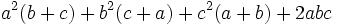 a^2(b+c)+b^2(c+a)+c^2(a+b)+2abc\,\!