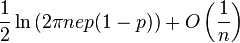  \frac{1}{2} \ln \left( 2 \pi n e p (1-p) \right) + O \left( \frac{1}{n} \right) 