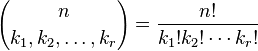 {n\choose k_1,k_2,\ldots,k_r} =\frac{n!}{k_1!k_2!\cdots k_r!}