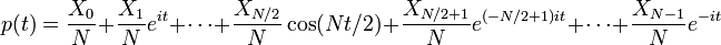 p(t) = \frac{X_0}{N} + \frac{X_1}{N} e^{it} + \cdots + \frac{X_{N/2}}{N} \cos(Nt/2) + \frac{X_{N/2+1}}{N} e^{(-N/2+1)it} + \cdots + \frac{X_{N-1}}{N} e^{-it}