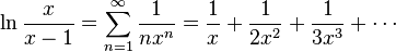 \ln{x \over {x-1}} = \sum_{n=1}^\infty {1 \over {n x^n}} = {1 \over x}+ {1 \over {2x^2}} + {1 \over {3x^3}} + \cdots