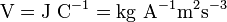 \mathrm{V=J\ C^{-1}=kg\ A^{-1}m^2s^{-3}}