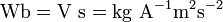 \mathrm{Wb=V\ s=kg\ A^{-1}m^2s^{-2}}