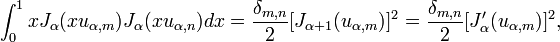 \int_0^1 x J_\alpha(x u_{\alpha,m}) J_\alpha(x u_{\alpha,n}) dx
= \frac{\delta_{m,n}}{2} [J_{\alpha+1}(u_{\alpha,m})]^2
= \frac{\delta_{m,n}}{2} [J_{\alpha}'(u_{\alpha,m})]^2,