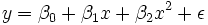  y = \beta_0 + \beta_1 x+ \beta_2 x^2 +\epsilon\!