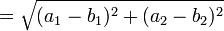  = \sqrt{(a_1 - b_1)^2 + (a_2 - b_2)^2}