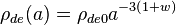 \rho_{de}(a)= \rho_{de0}a^{-3\left(1+w\right)}