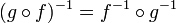 (g \circ f)^{-1} = f^{-1} \circ g^{-1}