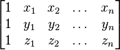 \begin{bmatrix}
 1 & x_1 & x_2 & \dots & x_n  \\
 1 & y_1 & y_2 & \dots & y_n \\
 1 & z_1 & z_2 & \dots & z_n
\end{bmatrix}
