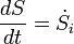 \frac{dS}{dt} = \dot S_{i}