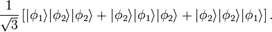  \frac{1}{\sqrt{3}} \left[ |\phi_1\rang |\phi_2\rang
|\phi_2\rang + |\phi_2\rang |\phi_1\rang |\phi_2\rang + |\phi_2\rang
|\phi_2\rang |\phi_1\rang \right]. 